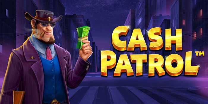 Slot Cash Patrol Dengan Pola Gacor Dan RTP Tertinggi